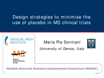 Design strategies to minimise the  use of placebo in MS clinical trials Maria Pia Sormani