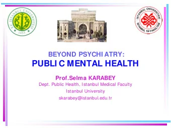 PUBLI C MENTAL HEALTH  Prof.Selma KARABEY  Dept. Public Health, Istanbul Medical Faculty  Istanbul