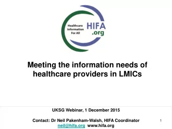 UKSG Webinar, 1 December 2015  Contact: Dr Neil Pakenham-Walsh, HIFA Coordinator  1  neil@hifa.org