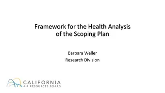 Framework for the Health Analysis  of the Scoping Plan  Barbara Weller  Research Division  Scope of