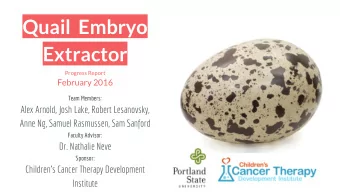 Quail  Embryo  Extractor  Progress Report  February 2016  Team Members:  Alex Arnold, Josh Lake,