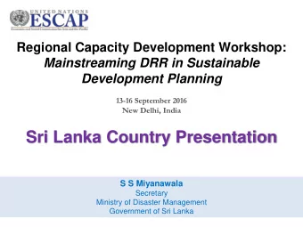 Sri Lanka Country Presentation  S S Miyanawala  Secretary  Ministry of Disaster Management