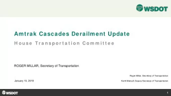 Amtrak Cascades Derailment Update  H o u s e  T r a n s p o r t a t i o n  C o m m i t t e e  ROGER