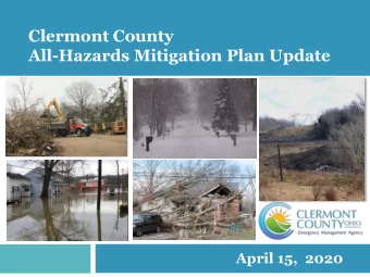 Clermont County  All-Hazards Mitigation Plan Update  April 15,  2020  Purpose  Protect lives and