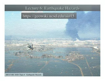SIO15-SS1 2020: Topic 6   Earthquake Hazards  {  SIO15-SS1 2020: Topic 6   Earthquake Hazards  {