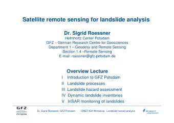 Satellite remote sensing for landslide analysis  Dr. Sigrid Roessner  Helmholtz Center Potsdam  GFZ