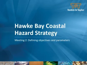 Hawke Bay Coastal  Hazard Strategy  Meeting 2: Defining objectives and parameters  Objectives