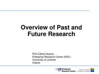 Overview of Past and  Future Research  Prof Cathal Heavey  Enterprise Research Centre (ERC)