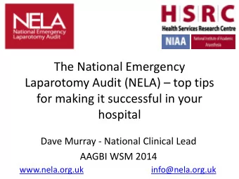 Laparotomy Audit (NELA)  top tips  for making it successful in your  hospital  Dave Murray -