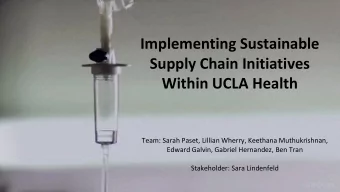 Implementing Sustainable  Supply Chain Initiatives  Within UCLA Health  Team: Sarah Paset, Lillian