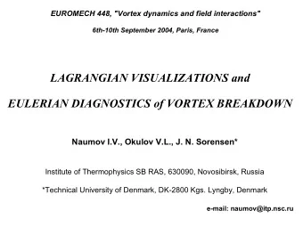 LAGRANGIAN VISUALIZATIONS and  EULERIAN DIAGNOSTICS of VORTEX BREAKDOWN  Naumov I.V., Okulov V.L.,