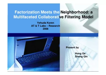 Factorization Meets the Neighborhood: a  Multifaceted Collaborative Filtering Model  Yehuda Koren