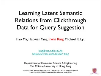 Learning Latent Semantic  Relations from Clickthrough  Data for Query Suggestion  Hao Ma, Haixuan