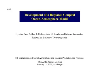 Development of a Regional Coupled  Ocean-Atmosphere Model  Hyodae Seo, Arthur J. Miller, John O.