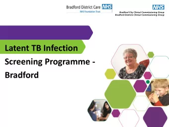 Latent TB Infection  Screening Programme -  Bradford  Bradford Our model  General Practice