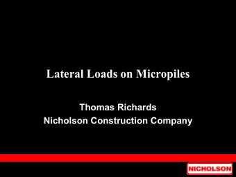 Lateral Loads on Micropiles  Thomas Richards  Nicholson Construction Company  Micropile Names