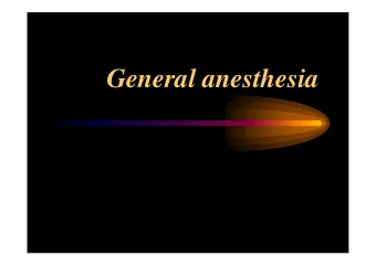 General anesthesia  Definition of anesthesia   It is a reversable blocking of pain feeling in
