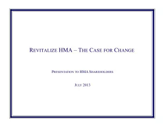 R EVITALIZE HMA  T HE C ASE FOR C HANGE P RESENTATION TO HMA S HAREHOLDERS J ULY 2013 E XECUTIVE