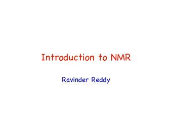 Introduction to NMR  Ravinder Reddy  Brief History of NMR   First detection of NMR