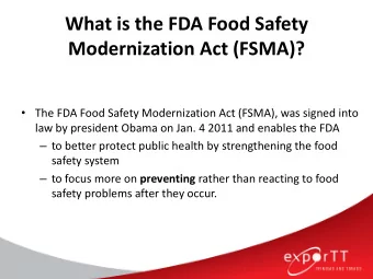 Modernization Act (FSMA)?  The FDA Food Safety Modernization Act (FSMA), was signed into  law by