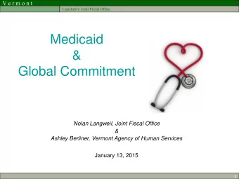 &amp;  Global Commitment  Nolan Langweil, Joint Fiscal Office  &amp;  Ashley Berliner, Vermont