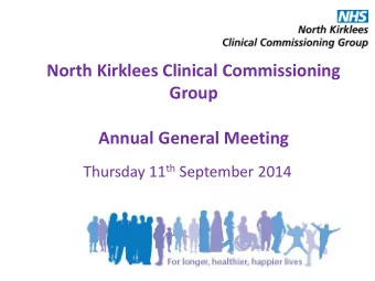 North Kirklees Clinical Commissioning  Group  Annual General Meeting Thursday 11 th September 2014