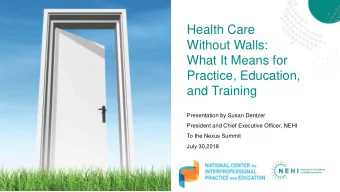 Health Care  Without Walls:  What It Means for  Practice, Education,  and Training  Presentation by