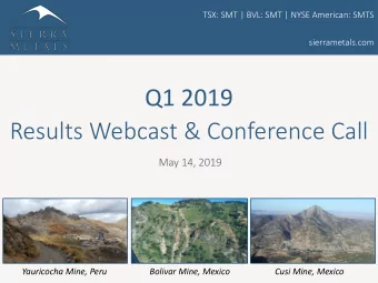 Q1 2019  Results Webcast &amp; Conference Call  May 14, 2019  Yauricocha Mine, Peru  Bolivar Mine,