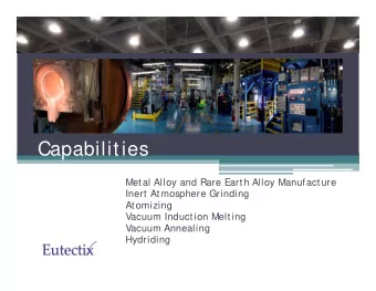 Capabilities  Metal Alloy and Rare Earth Alloy Manufacture  Inert Atmosphere Grinding  Atomizing