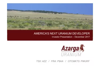 AMERICAS NEXT URANIUM DEVELOPER  Investor Presentation  December 2017  TSX: AZZ   /   FRA: