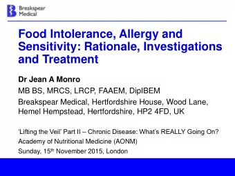 Food Intolerance, Allergy and  Sensitivity: Rationale, Investigations  and Treatment  Dr Jean A