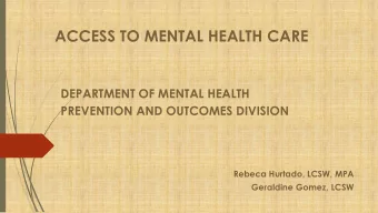 ACCESS TO MENTAL HEALTH CARE  DEPARTMENT OF MENTAL HEALTH  PREVENTION AND OUTCOMES DIVISION  Rebeca