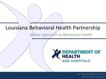 Louisiana Behavioral Health Partnership  A New Approach to Behavioral Health  LOUISIANA DEPARTMENT