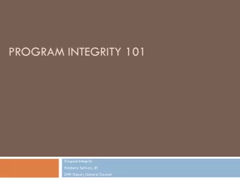 PROGRAM INTEGRITY 101  Program Integrity  Kimberly Sullivan, JD  DHH Deputy General Counsel