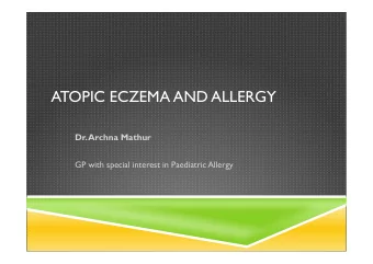 ATOPIC ECZEMA AND ALLERGY  Dr. Archna Mathur  GP with special interest in Paediatric Allergy