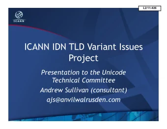 ICANN IDN TLD Variant Issues  Project  Presentation to the Unicode  Technical Committee  Andrew