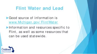 Flint Water and Lead  Good source of information is  www.Michigan.gov/ FlintWater