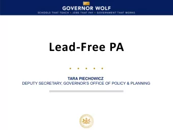 Lead-Free PA  TARA PIECHOWICZ  DEPUTY SECRETARY, GOVERNORS OFFICE OF POLICY &amp; PLANNING