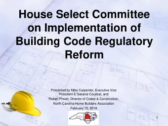 Building Code Regulatory  Reform  Presented by Mike Carpenter, Executive Vice  President &amp;