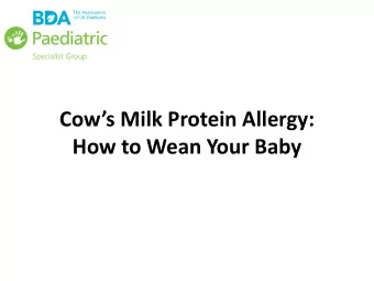 How to Wean Your Baby  Outline of Session  What is Cows Milk Protein Allergy?  Symptoms