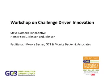 Workshop on Challenge Driven Innovation Steve Domeck, InnoCentive Homer Swei, Johnson and Johnson