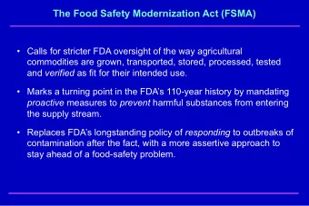 The Food Safety Modernization Act (FSMA)  Calls for stricter FDA oversight of the way