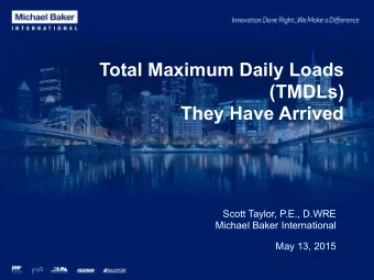 Total Maximum Daily Loads (TMDLs)   They Have Arrived  Scott Taylor, P.E., D.WRE Michael Baker