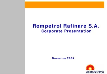 Rom petrol Rafinare S.A.  Corporate Presentation  Novem ber 2 0 0 5  Table of Contents  Group