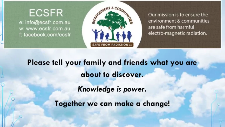please tell your family and friends what you are about to
