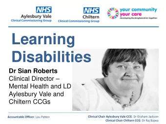 Learning Disabilities  Dr Sian Roberts Clinical Director   Mental Health and LD  Aylesbury Vale