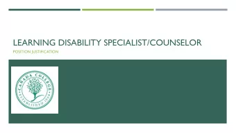 LEARNING DISABILITY SPECIALIST/COUNSELOR  POSITION JUSTIFICATION  WHY ITS NEEDED  Students who