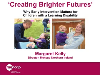 Creating Brighter Futures  Why Early Intervention Matters for  Children with a Learning