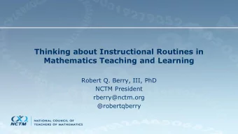 Mathematics Teaching and Learning  Robert Q. Berry, III, PhD  NCTM President  rberry@nctm.org