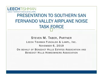 PRESENTATION TO SOUTHERN SAN  FERNANDO VALLEY AIRPLANE NOISE  TASK FORCE S TEVEN M. T ABER , P